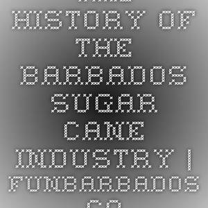Barbados Sugar Porn - The History of the Barbados Sugar Cane Industry | FunBarbados.com