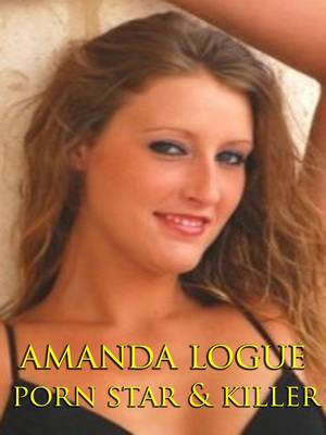 Amanda Angel Porn Star - Amazon.com: Amanda Logue : Porn Star & Killer: Amanda Logue, Amanda Wise:  Amazon Digital Services LLC
