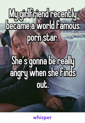 Infamous Porn Captions - My girlfriend recently became a world famous porn star. She's gonna be  really angry when she ...