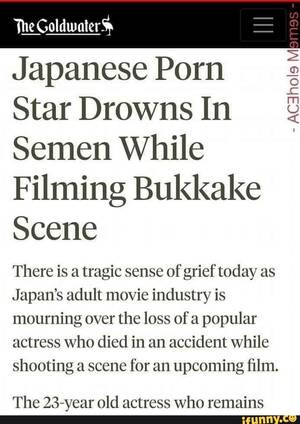 japanese bukkake stars - The Goldwater = Japanese Porn Star Drowns In Semen While Filming Bukkake  Scene There is a tragic