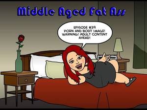 Big Ass Cartoon Porn Caption - Diary of a Middle Aged Fat Ass Episode #39: Porn and Body Image