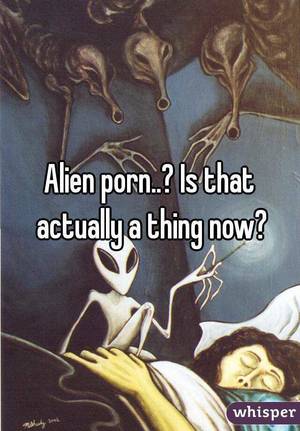 alien - Alien porn..? Is that actually a thing now?