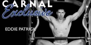 Exclusive Content Pornstars - Eddie Patrick Is Carnal Media's Newest Studio Exclusive