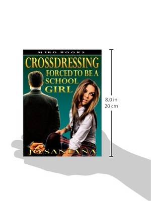 Crossdressing Schoolgirl Porn - Crossdressing: Forced to Be a Schoolgirl: Jo Santana: 9781906320157:  Amazon.com: Books