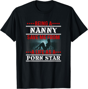 Nanny Porn Star - Amazon.com: Beeing A Nanny Save me From A Life As A Porn Star T-Shirt :  Clothing, Shoes & Jewelry