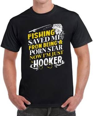 Fishing And Sex Jokes - Fishing Saved Me From Being A Pornstar Now I'm Just A Hooker