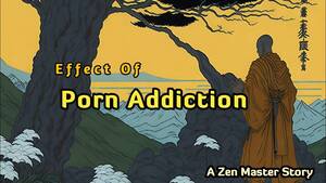 Master Porn - Effect Of Porn Addiction - Masturbation - A Zen Master Story - YouTube