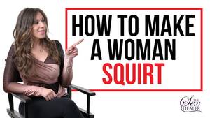 Female Sexual Squirting - How To Make a Woman Squirt [Female Anatomy - How To Squirt Guide!] - YouTube