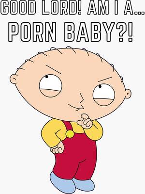 Family Guy Stewie Porn - Stewie Quote - Good Lord! Am I a... porn baby?!\