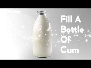 a bottle of cum - Bottle of cum