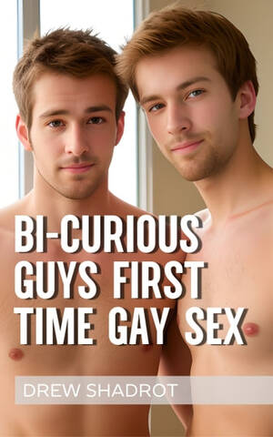first gay - Bi Curious Guys: First Time Gay Sex eBook by Drew Shadrot - EPUB Book |  Rakuten Kobo Canada