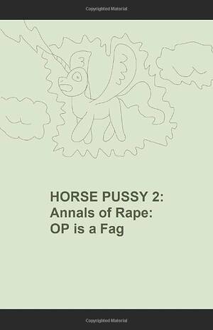 forced ebony pussy - HORSE PUSSY 2 (Black and White): Annals of Rape: Op is a Fag (/mlp/'s  Fanfic): Ymous, Anon, Anons, /mlp/: 9798634685847: Amazon.com: Books