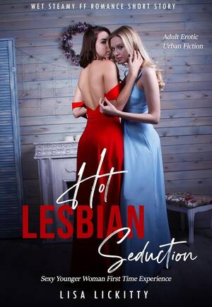 hot sexy lesbian seduction - sexy lesbian seduction | Hot Lesbian Seduction Wet Steamy FF Romance Short  Story: Sexy Younger Woman First Time Experience (Adult Erotic Urban Fiction  Book 1)