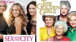 Does First Porn Older Lady - Sex and The City vs. The Golden Girls: How Old Were They Really? | MomCave  TV