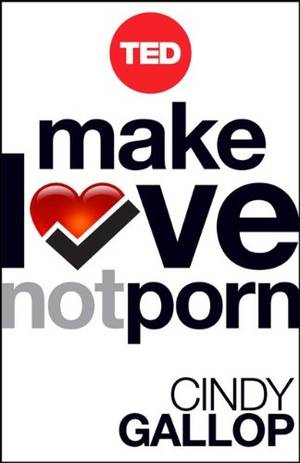 hardcore porn no - Make Love Not Porn: Technology's Hardcore Impact on Human Behavior (TED  Books) by