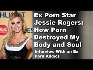 New Porn Star Interview - Ex Porn Star Jessie Rogers On How Porn Destroyed Her Body & Soul: Interview  With an Ex-Porn Addict - YouTube