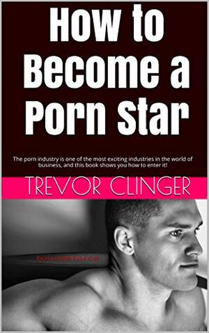 Business Porn Star - How to Become a Porn Star: The porn industry is one of the most exciting  industries in the world of business, and this book shows you how to enter  it! eBook :