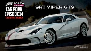 Forza Horizon 2 Porn - Forza Horizon 2 â€“ SRT Viper GTS â€“ Car Porn Episode 14