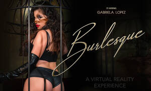 Burlesque Porn Art - Gabriela Lopez Will Show You the True Art of Burlesque in 360 Video Porn |  Virtual Reality Reporter