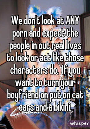 dont look - We don't look at ANY porn and expect the people in out real lives