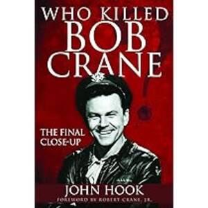 Bob Crane Porn - Who Killed Bob Crane?: The Final Close-Up: Hook, John, Crane, Jr. Robert:  9781944194253: Amazon.com: Books