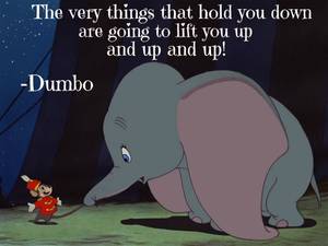Dumbo Cartoon Porn - Dumbo #quote. The very things that hold you down are going to lift you