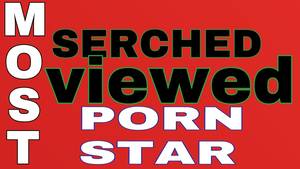 most viewed - World's Most viewed Porn star ???