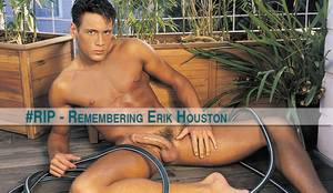 Gay Houston Porn - Remembering Erik Houston