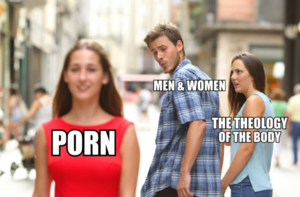 Love Porn Meme - Catholic Memes â€” Porn Kills Love