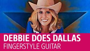 Does Dallas Porn - Debbie does Dallas. Fingerstyle guitar (Porn theme)