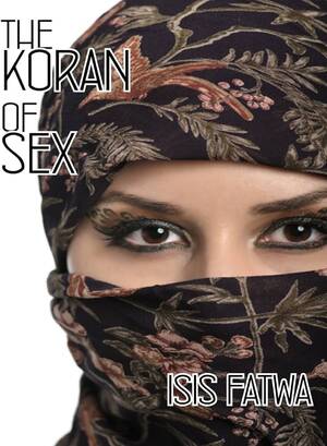 Isis Sex Porn - The Koran of Sex: Fatwa, Isis: 9781312567634: Amazon.com: Books