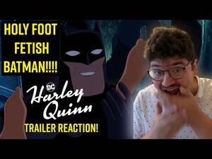Batman Foot Fetish - HARLEY QUINN (SEASON 3) TRAILER REACTION! | BATMAN HAS A FOOT FETISH?!? -  YouTube
