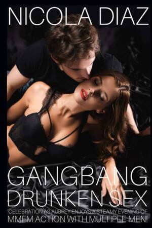 has drunk girl gangbang - Amazon.com: Gangbang Drunken Sex Celebration As Aubrey Enjoys A Steamy  Evening Of MMFM Action With Multiple Men!: 9798730108042: Diaz, Nicola:  Books