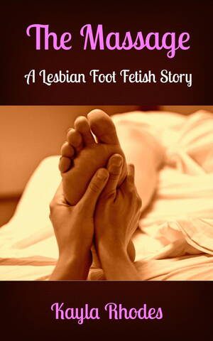 Forced Lesbian Foot Worship - The Massage: A Lesbian Foot Fetish Story eBook by Kayla Rhodes - EPUB Book  | Rakuten Kobo United States