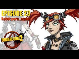Boarderlands Porn - Borderlands 2: Mechromancer | Robot porn...again! Let's Play EP23