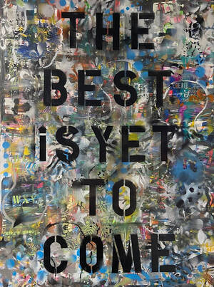 art porn series - Word Porn Series: The Best Is Yet To Come | Square One Gallery