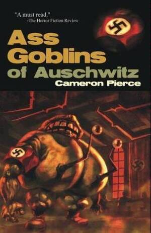 Anal Victim - The Ass Goblins of Auschwitz by Cameron Pierce | Goodreads