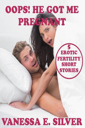 forced pregnant sex - Oops! He Got Me Pregnant: 5 Erotic Fertility Short Stories eBook by Vanessa  E. Silver - EPUB Book | Rakuten Kobo United States