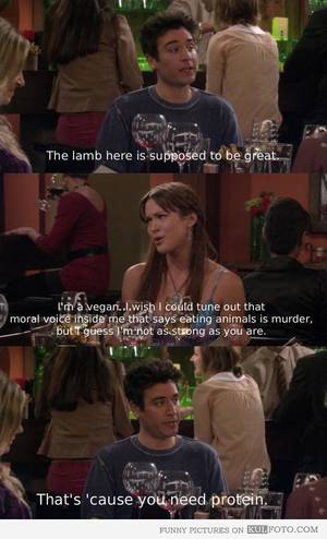 How I Met Your Mother Porn Memes - A perfect reply to vegans, how i met your mother, more protein. i love this  show!