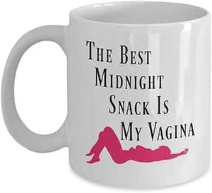 Coffee Cup In Pussy Porn - Pussy Coffee Mug - The Best Midnight Snack Is My Vagina - Oral Sex Mug,  Blowjob Cup, Naughty Coffee Mug Sexual Gifts For Her 11 oz White Cup : Home  & Kitchen - Amazon.com