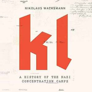 Forced Nazi Sex Camps - KL: A History of the Nazi Concentration Camps: Nikolaus Wachsmann:  9781665154628: Amazon.com: Books