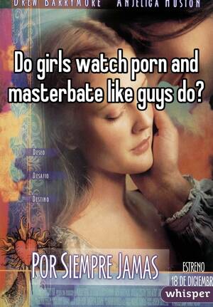 Do Girls Watch Porn - Do girls watch porn and masterbate like guys do?