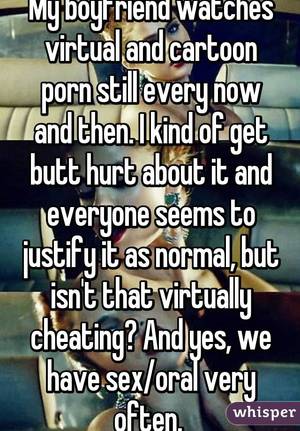 Justified Cartoon Porn - My boyfriend watches virtual and cartoon porn still every now and then. I  kind of