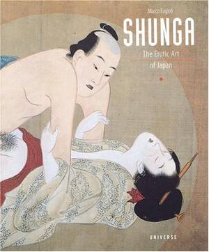 Japanese Porn Books - Shunga: The Erotic Art of Japan - Fagioli, Marco: 9780789302458 - AbeBooks