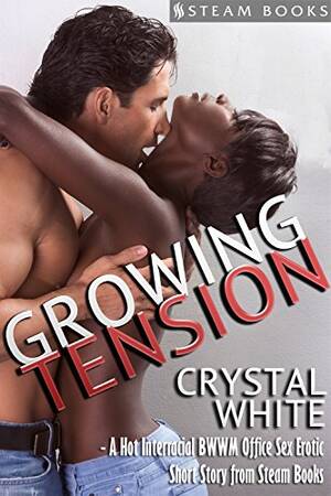 interracial porn books - Growing Tension - A Hot Interracial BWWM Office Sex Erotic Short Story from  Steam Books (Tatiana and Foster Book 2) - Kindle edition by White, Crystal,  Books, Steam. Literature & Fiction Kindle