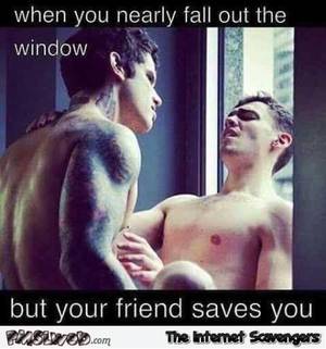Funny Gay Porn - When you nearly fall out the window funny gay porn meme