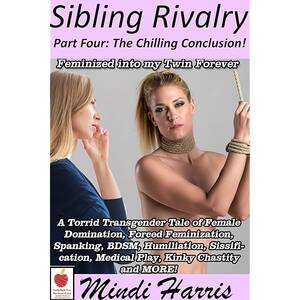 M2f Tg Captions Forced Sex - Sibling Rivalry 4, Feminized Into My Twin Forever: A Torrid Transgender  Tale of Female Domination, Forced Feminization, Spanking, BDSM,  Humiliation, Medical Play, Chastity and MORE! - Kindle edition by Harris,  Mindi, Gable,