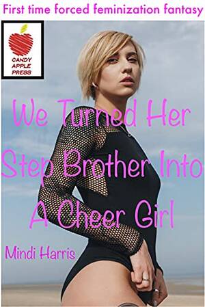 M2f Tg Captions Forced Sex - We Turned Her Step Brother Into A Cheer Girl: First time forced  feminization fantasy (Feminized into a Girlish, Sexy, Sissy Cheerleader) -  Kindle edition by Harris, Mindi. Literature & Fiction Kindle eBooks @