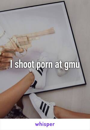 Gmu Porn - I shoot porn at gmu