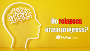 Erase Porn - Does a relapse erase your porn addiction recovery progress? - NoFap